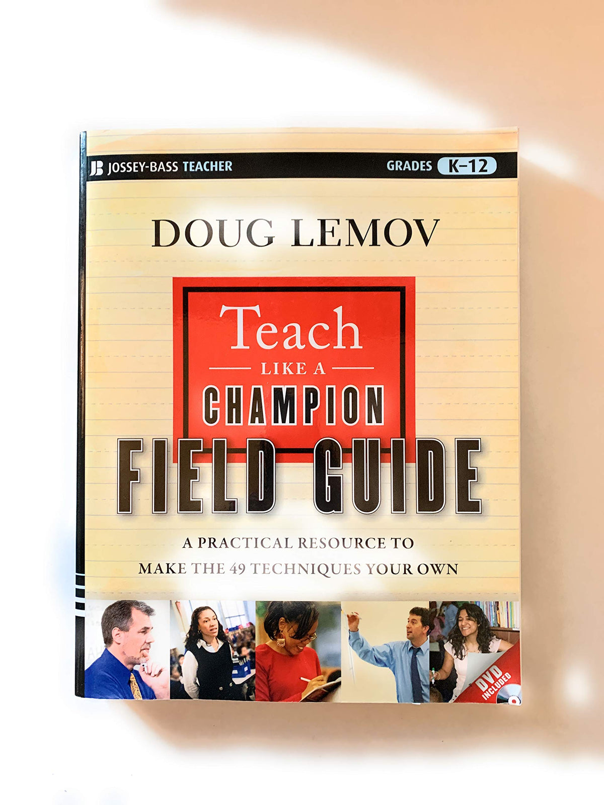 Teach Like a Champion Field Guide: A Practical Resource to Make the 49 Techniques Your Own
