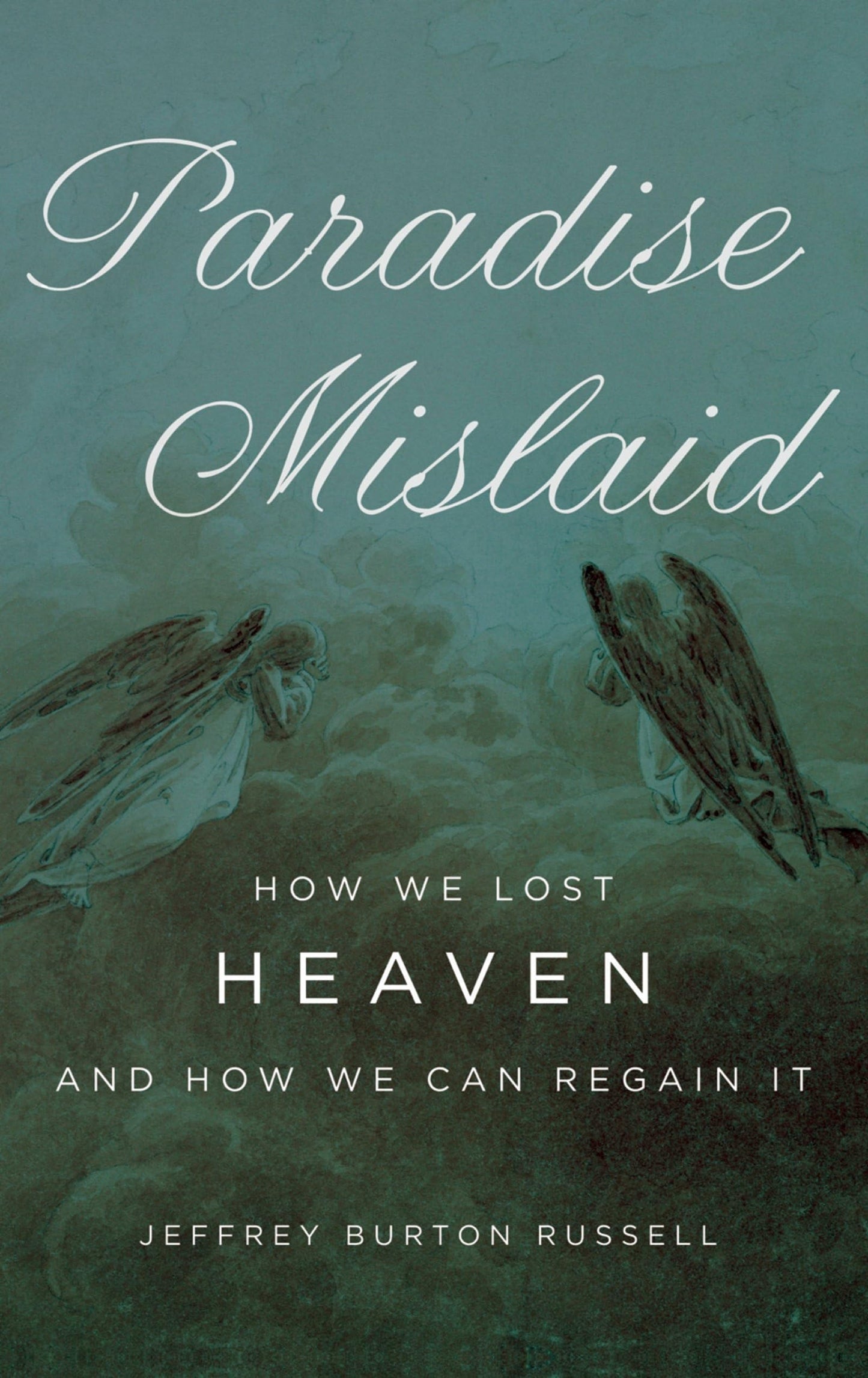 Paradise Mislaid: How We Lost Heaven--and How We Can Regain It