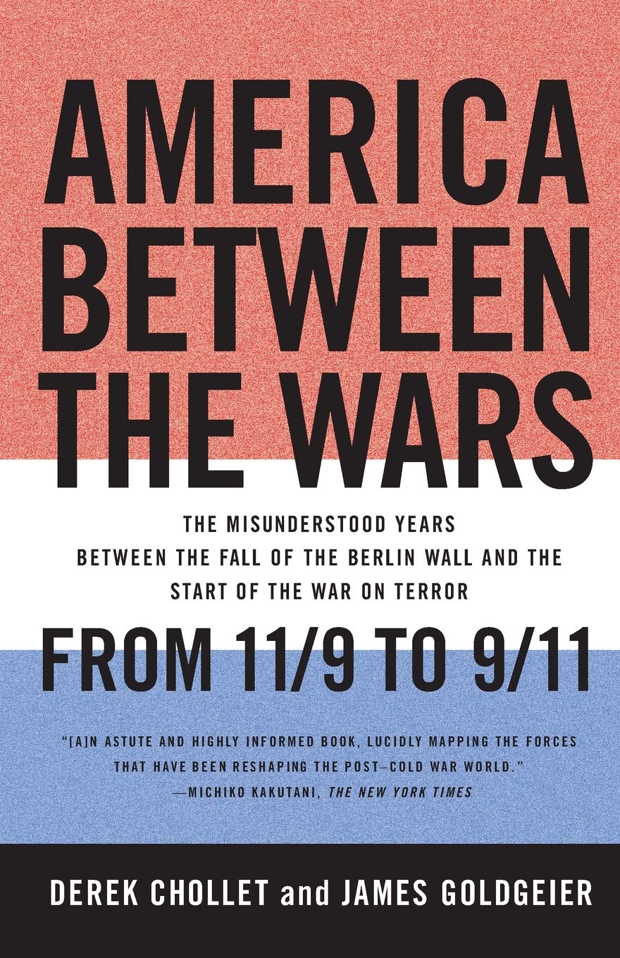 America Between the Wars: From 11/9 to 9/11; The Misunderstood Years Between the Fall of the Berlin Wall and the Start of the War on Terror