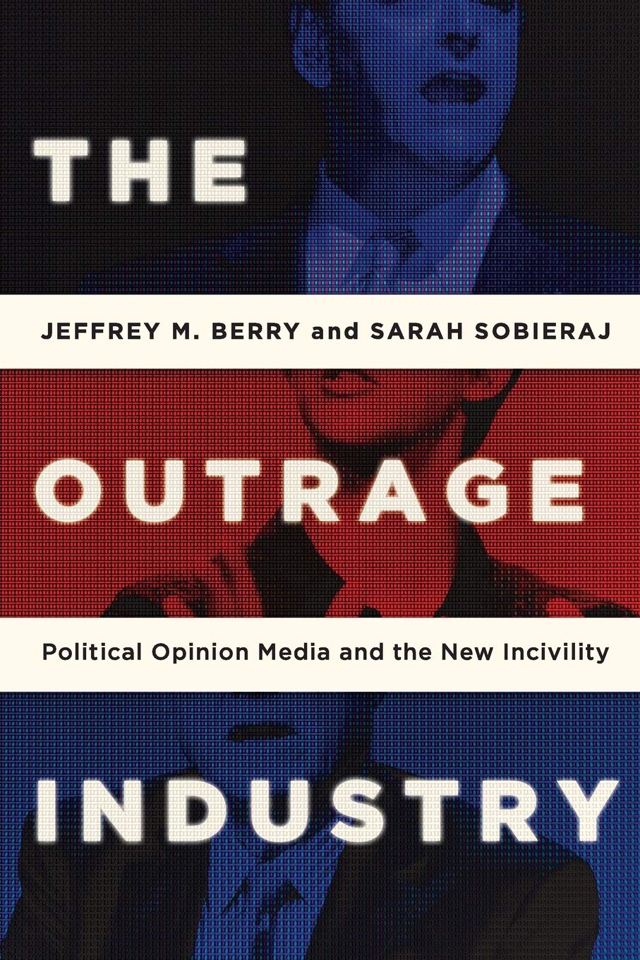 The Outrage Industry: Political Opinion Media and the New In