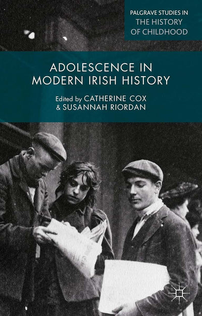 Adolescence in Modern Irish History (Palgrave Studies in the History of Childhood)