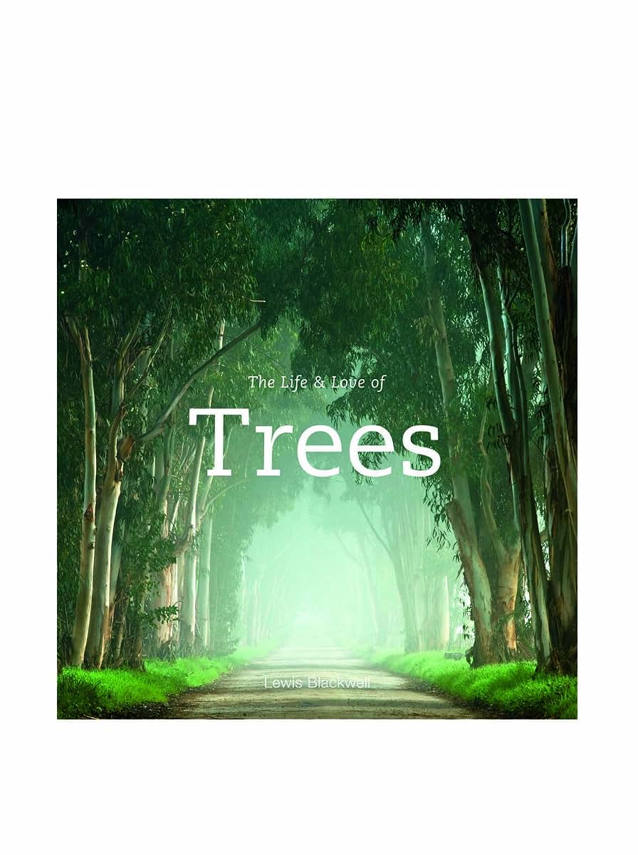 The Life & Love of Trees by Blackwell, Lewis