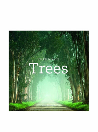 The Life & Love of Trees by Blackwell, Lewis