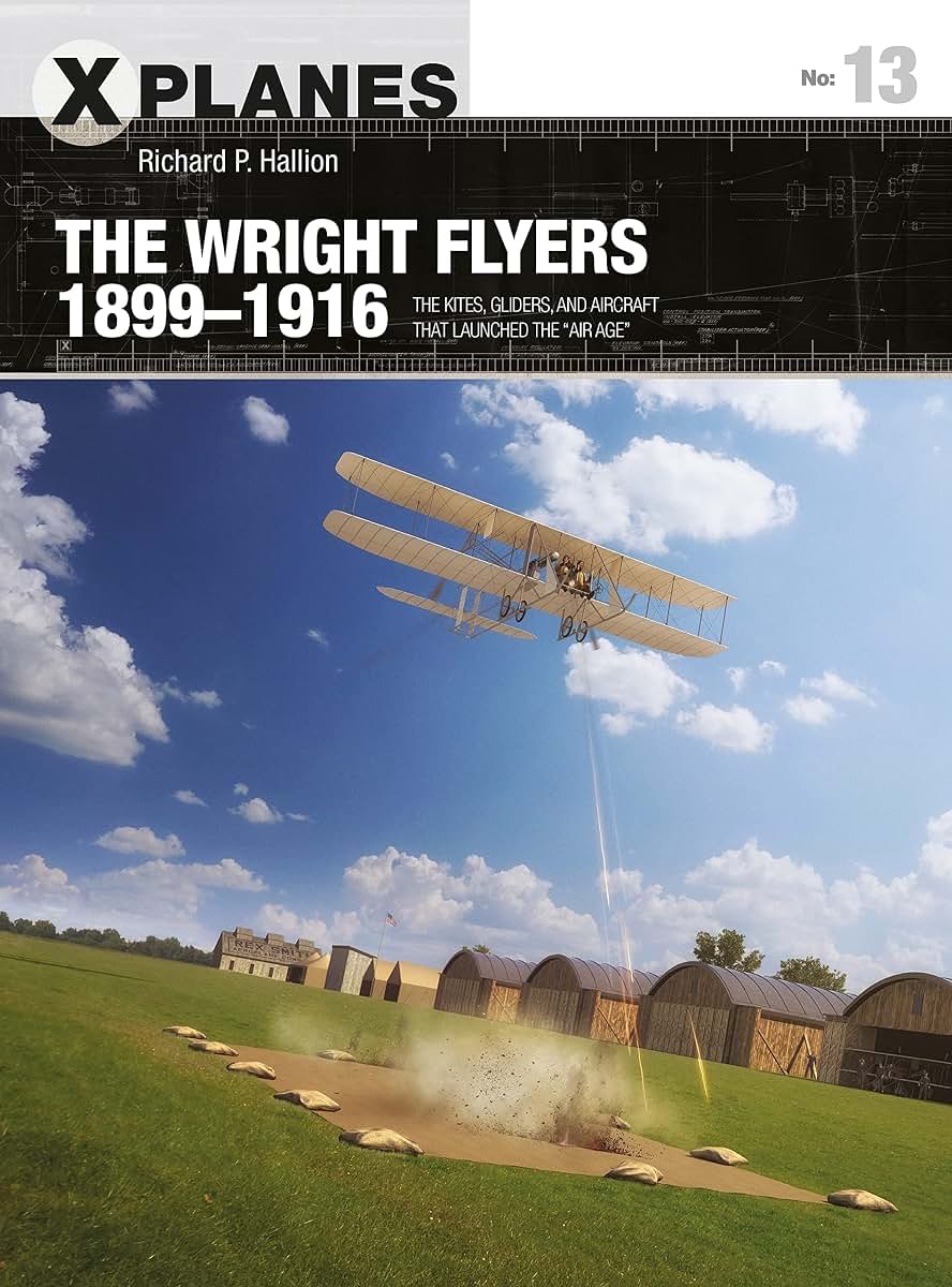 The Wright Flyers 1899-1916: The kites, gliders, and aircraft that launched the Air Age (X-Planes)