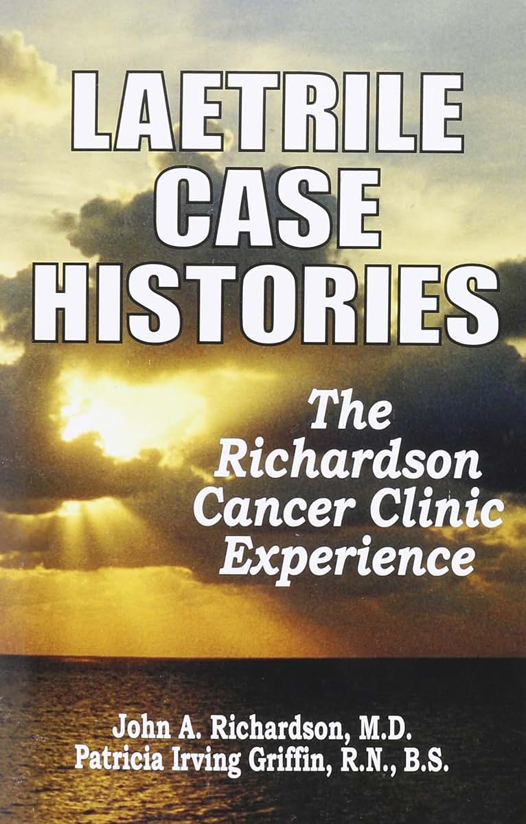 Laetrile Case Histories: The Richardson Cancer Clinic Experience