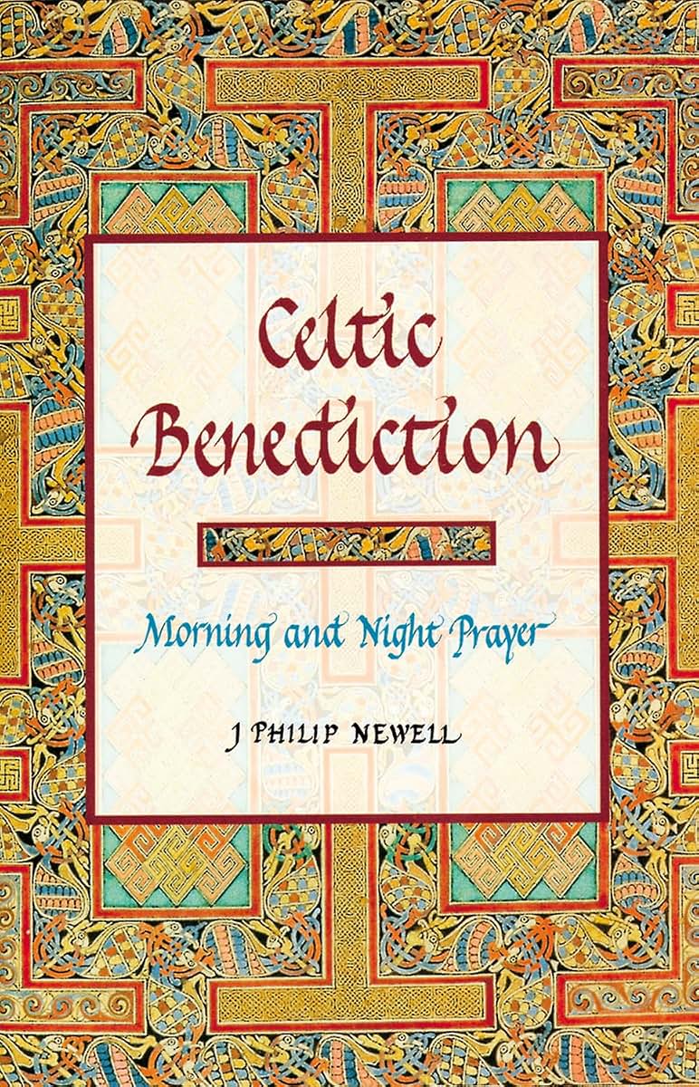Celtic Benediction: Morning and Night Prayer by J. P. Newell