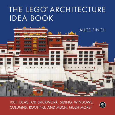 The LEGO? Architecture Idea Book: 1001 Ideas for Brickwork, Siding, Windows, Columns, Roofing, and Much, Much More