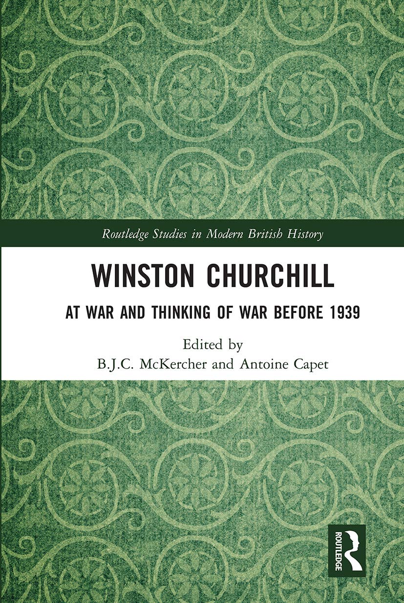 Winston Churchill: At War and Thinking of War before 1939 (Routledge Studies in Modern British History)