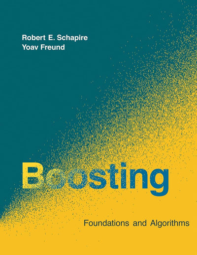 Boosting: Foundations and Algorithms (Adaptive Computation and Machine Learning series)