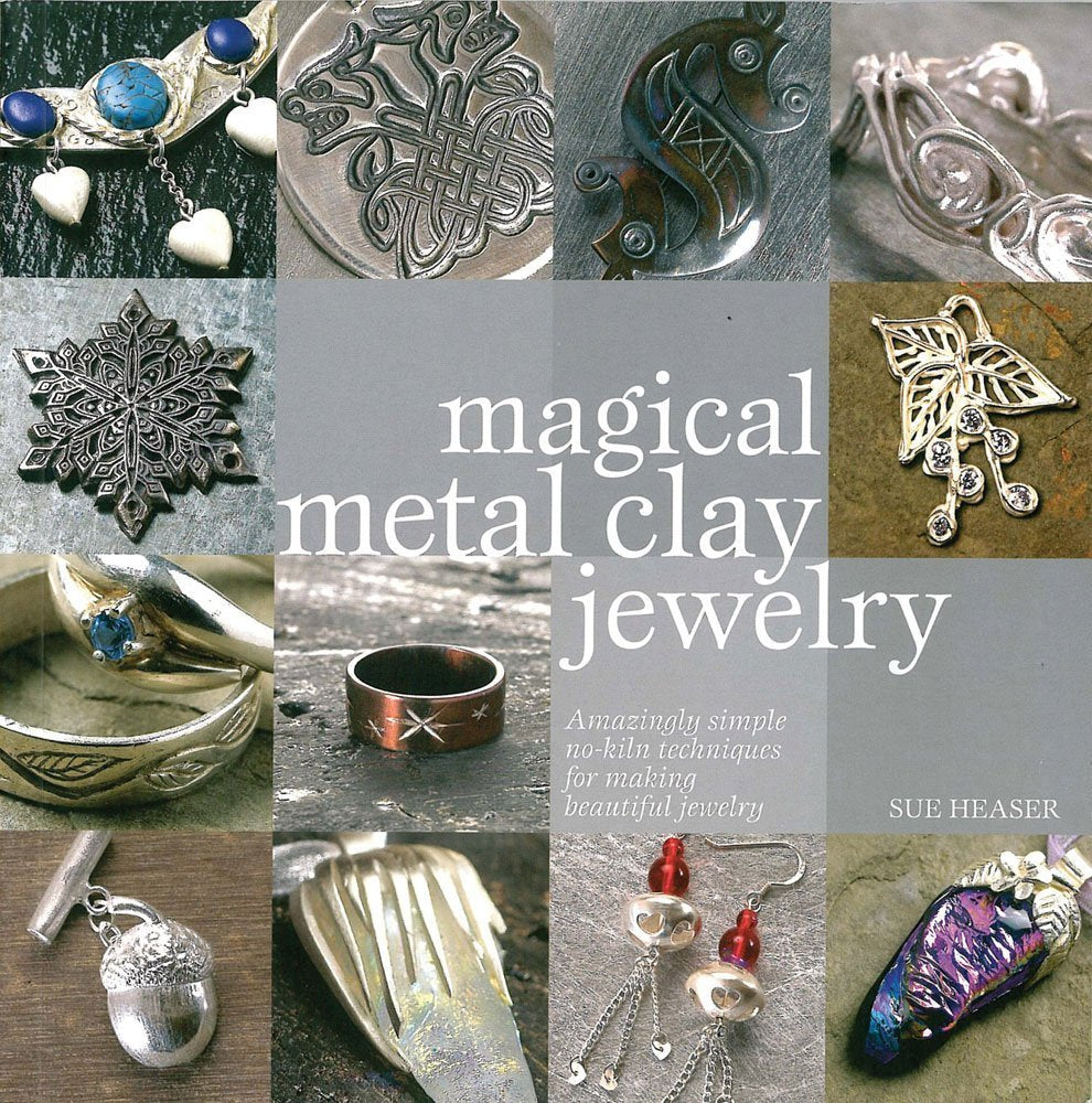 Magical Metal Clay Jewelry: Amazing Simple No-kiln Techniques for Making Beautiful Jewelry