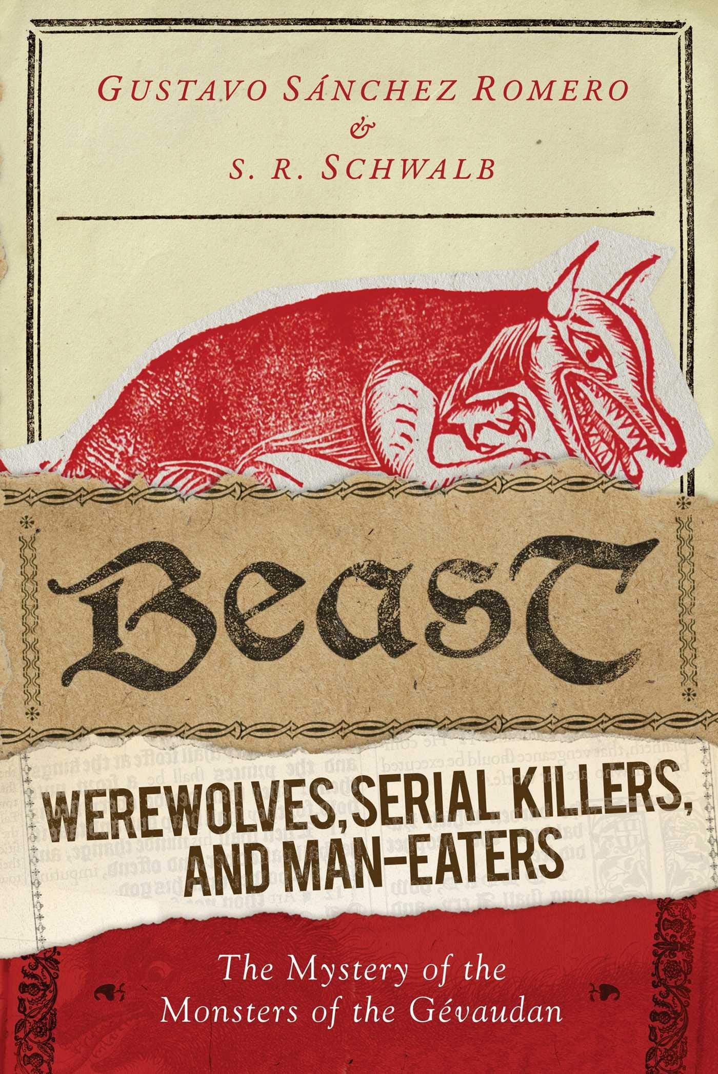 Beast: Werewolves, Serial Killers, and Man-Eaters: The Myste