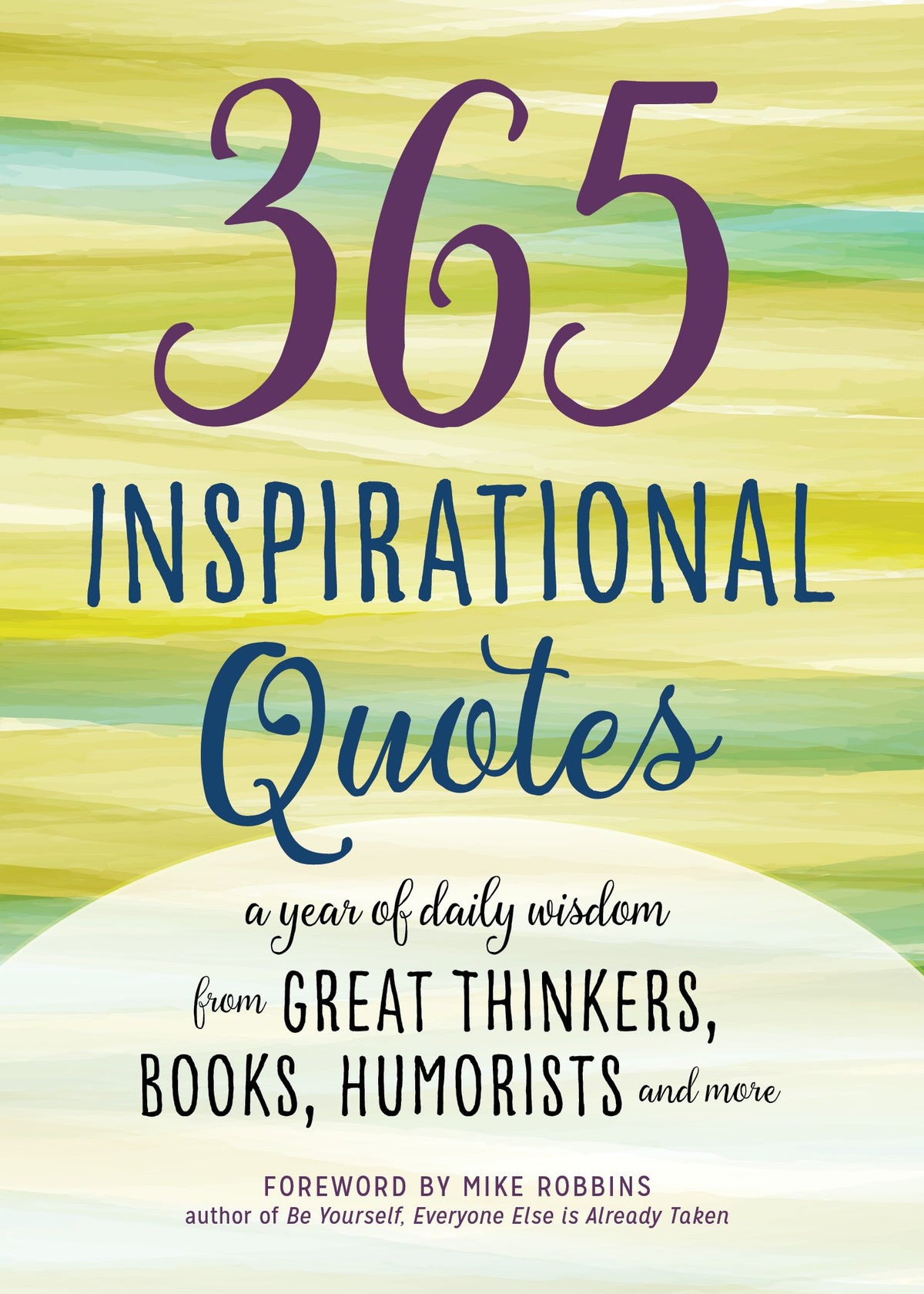 365 Inspirational Quotes: A Year of Daily Wisdom from Great Thinkers, Books, Humorists, and More (Inspirational Books)