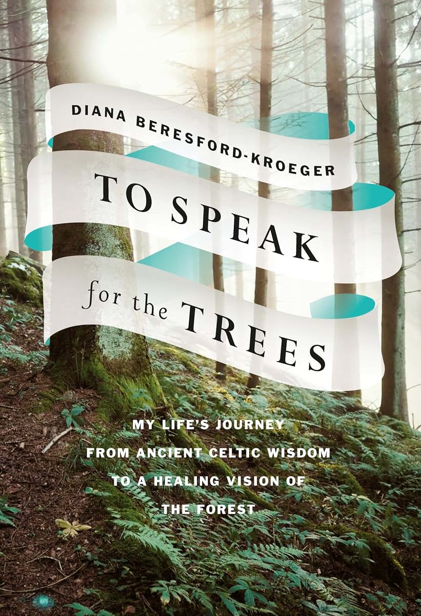 To Speak for the Trees: My Life's Journey from Ancient Celti