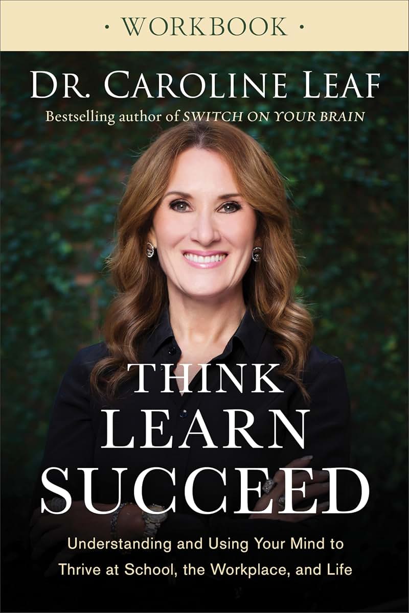 Think, Learn, Succeed Workbook: Understanding and Using Your Mind to Thrive at School, the Workplace, and Life
