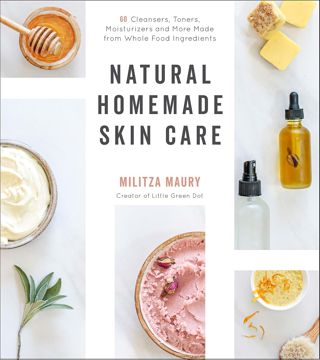Natural Homemade Skin Care: 60 Cleansers, Toners, Moisturizers and More Made from Whole Food Ingredients