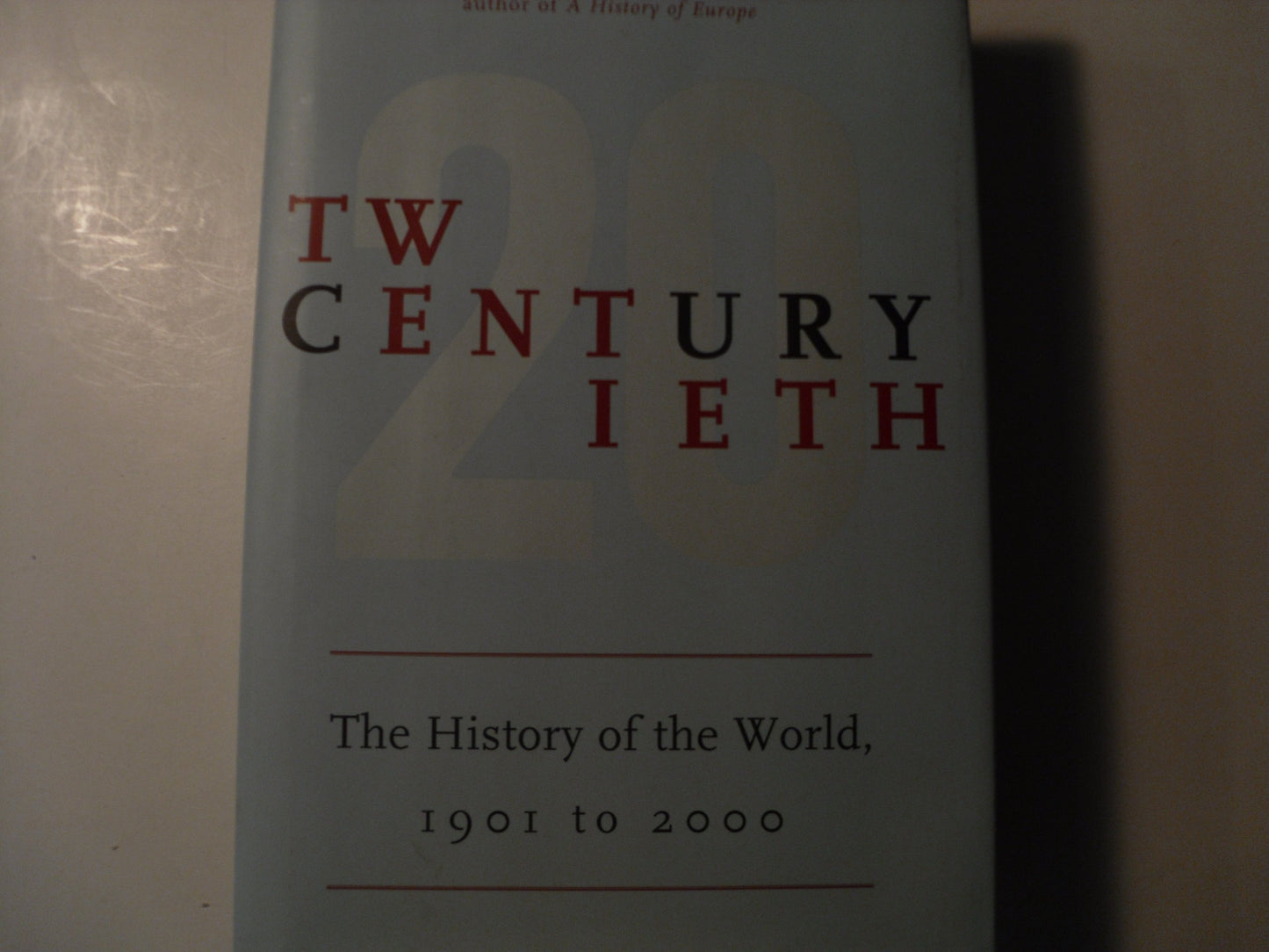 Twentieth Century: The History of the World, 1901 to 2000 by