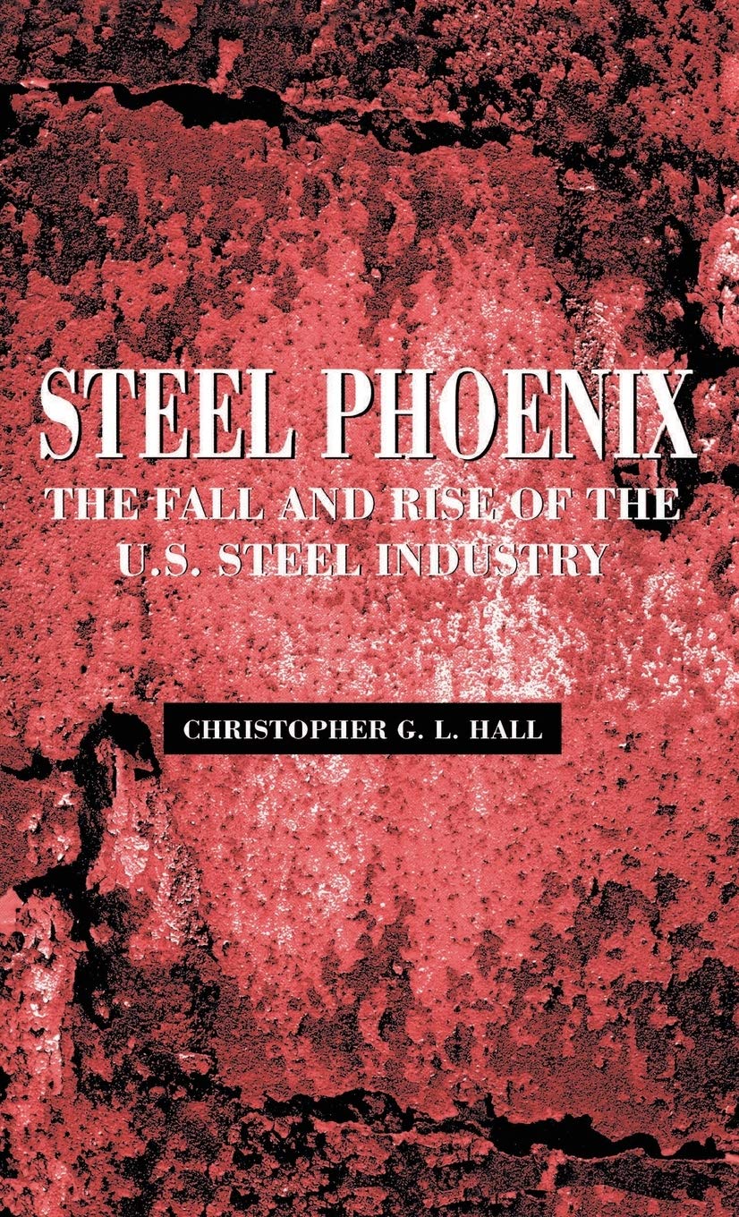 Steel Phoenix: The Fall and Rise of the American Steel Industry