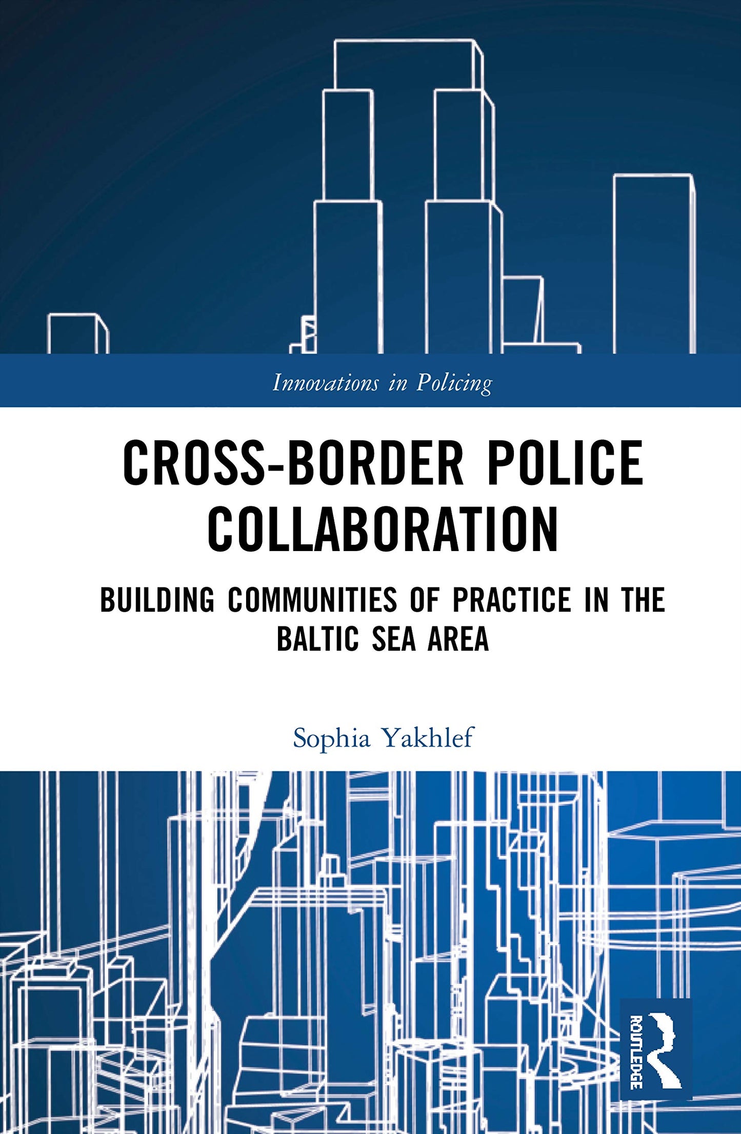 Cross-Border Police Collaboration (Innovations in Policing)