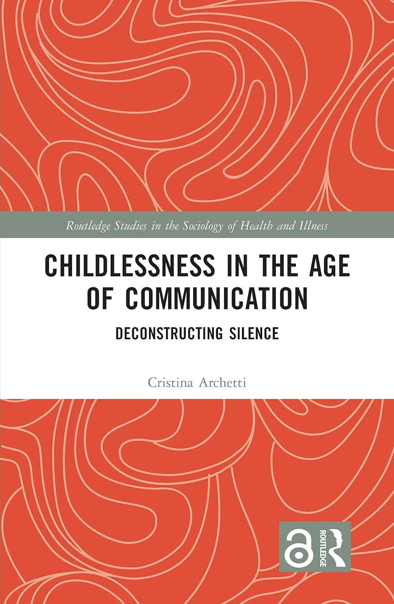 Childlessness in the Age of Communication (Routledge Studies in the Sociology of Health and Illness)