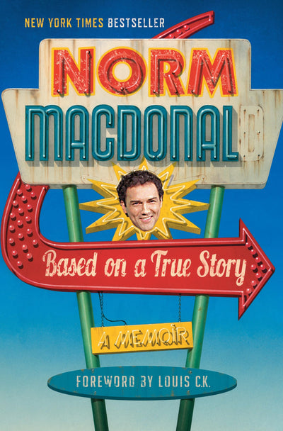 Based on a True Story: A Memoir by Norm Macdonald