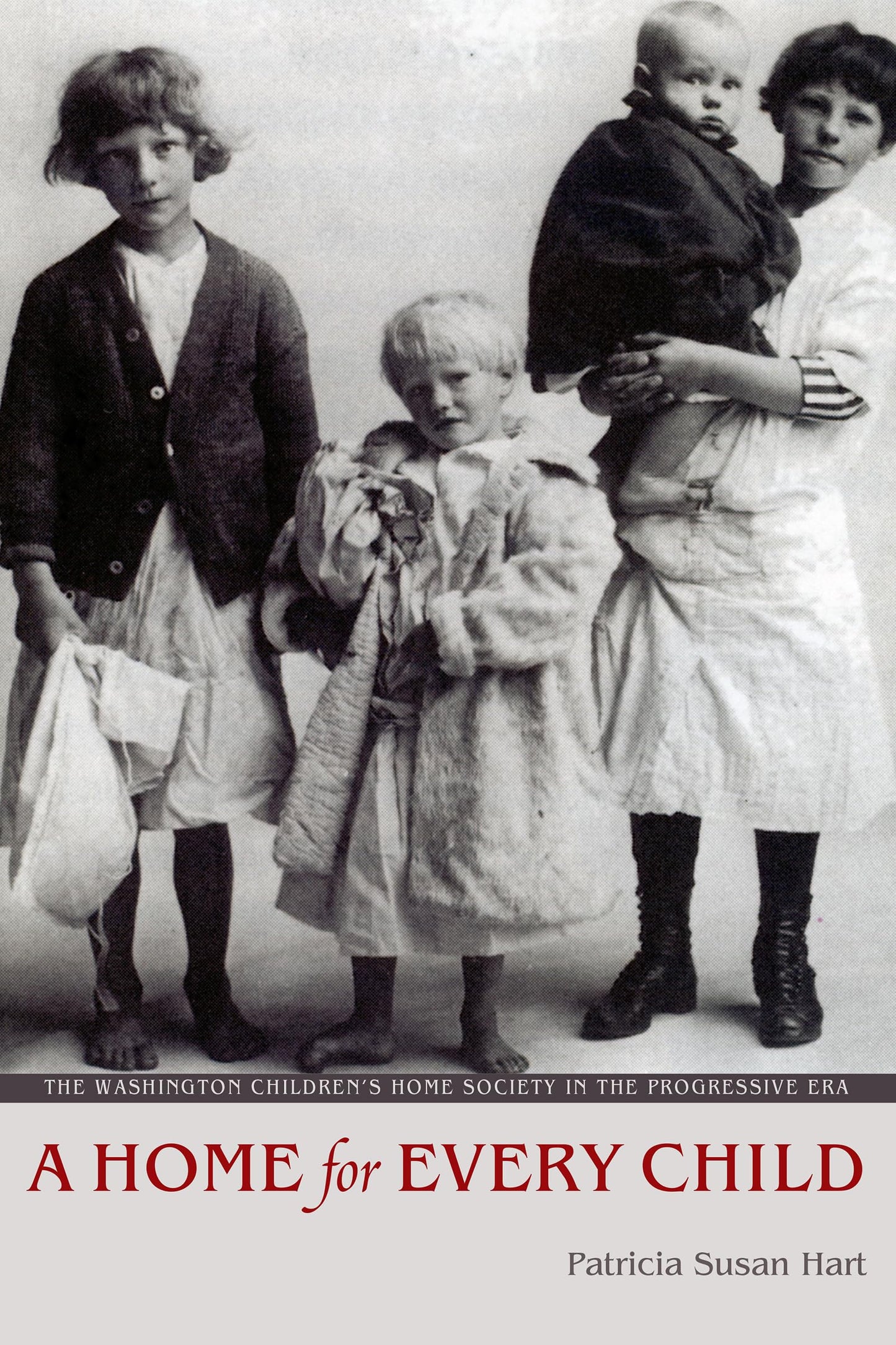 A Home for Every Child: The Washington Children's Home Society in the Progressive Era (Emil and Kathleen Sick Book Series in Western History and Biography)