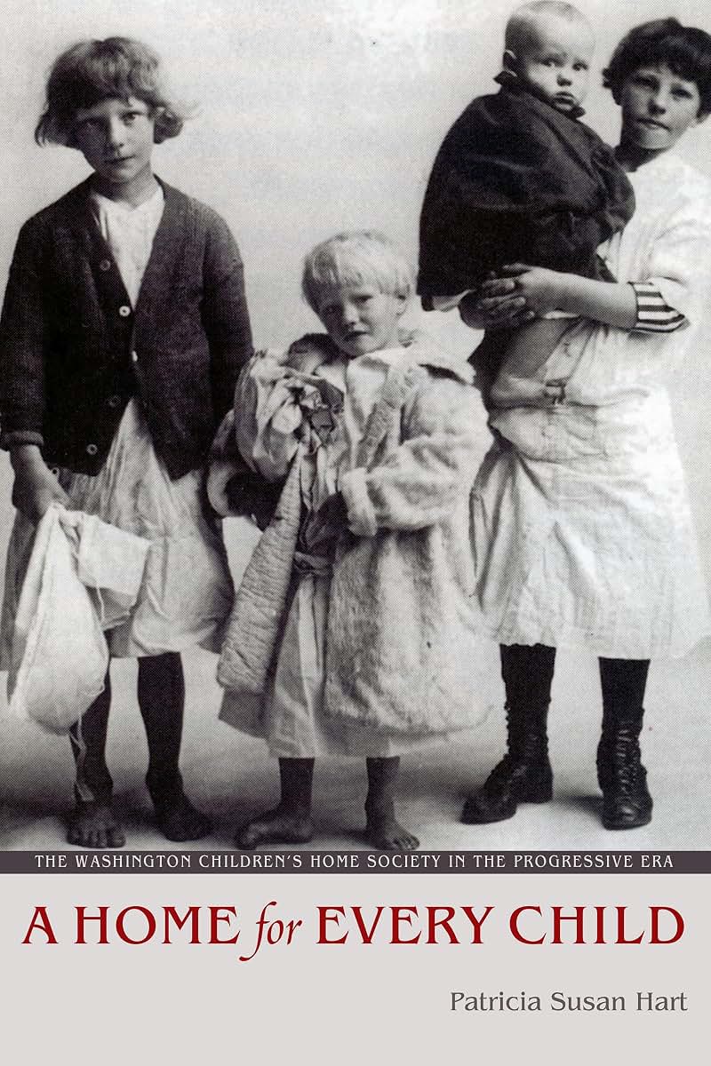 A Home for Every Child: The Washington Children's Home Society in the Progressive Era (Emil and Kathleen Sick Book Series in Western History and Biography)