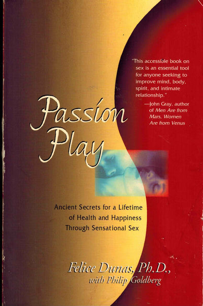 Passion Play: Ancient Secrets for a Lifetime of Health and Happiness Through Sensational Sex