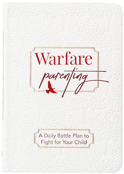 Warfare Parenting: A Daily Battle Plan to Fight for Your Child - Comfort for the Parent of a Rebellious Child
