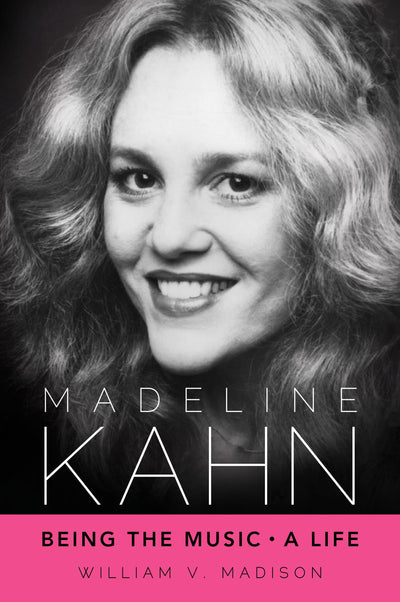 Madeline Kahn: Being the Music, A Life (Hollywood Legends Series)