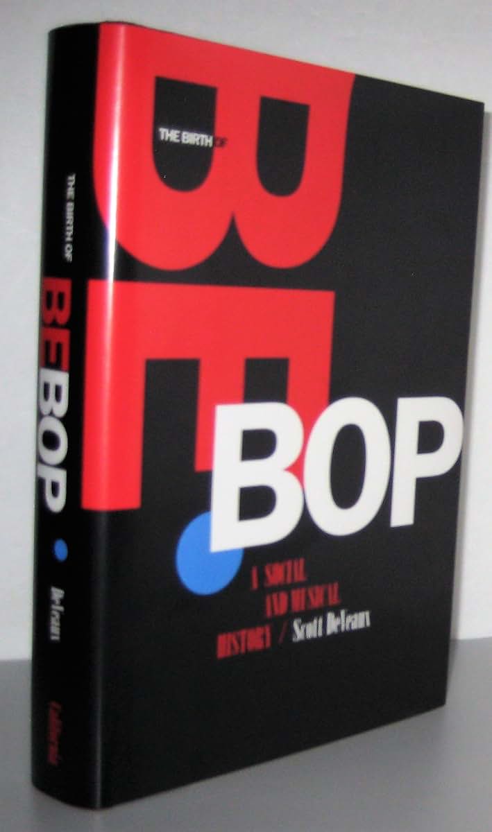 The Birth of Bebop: A Social and Musical History