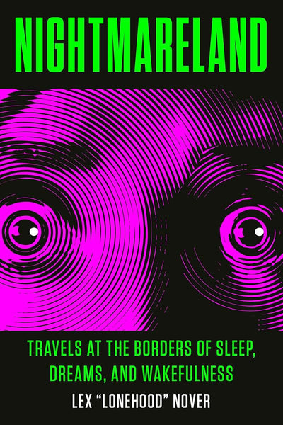 Nightmareland: Travels at the Borders of Sleep, Dreams, and Wakefulness