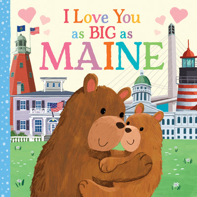 I Love You as Big as Maine: A Maine Bedtime Book for Babies and Toddlers