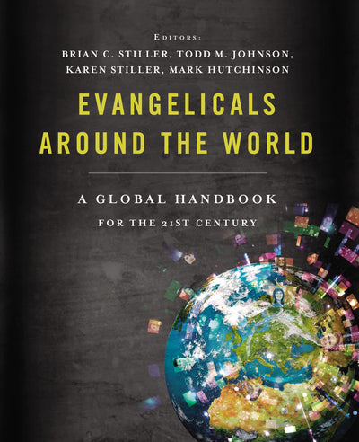 Evangelicals Around the World: A Global Handbook for the 21s