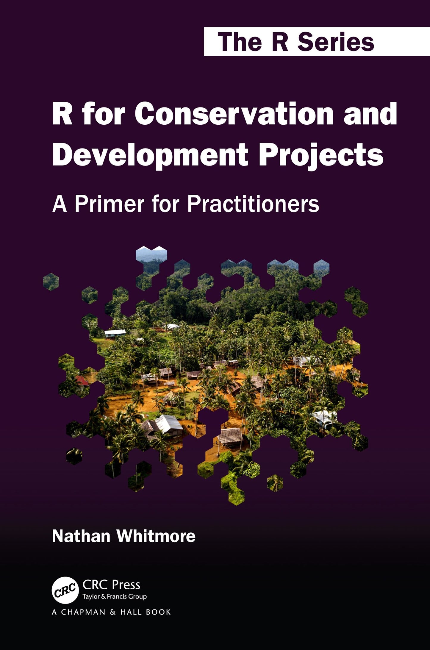 R for Conservation and Development Projects: A Primer for Practitioners (Chapman & Hall/CRC The R Series)