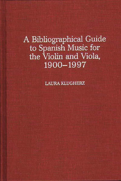 A Biographical Guide to Spanish Music for the Violin and Viola, 1900-1997 (Music Reference Collection)