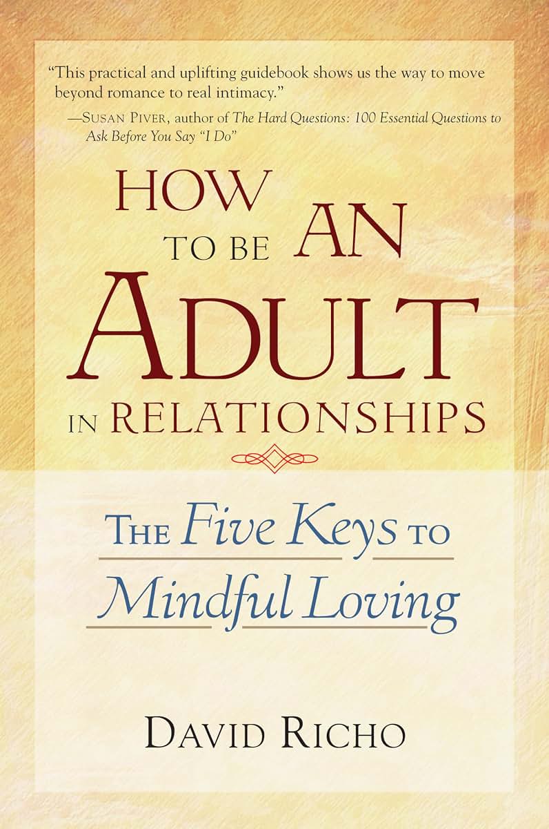 How to Be an Adult in Relationships: The Five Keys to Mindfu