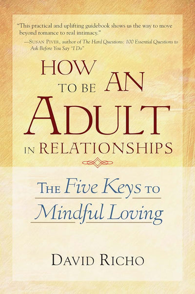 How to Be an Adult in Relationships: The Five Keys to Mindfu