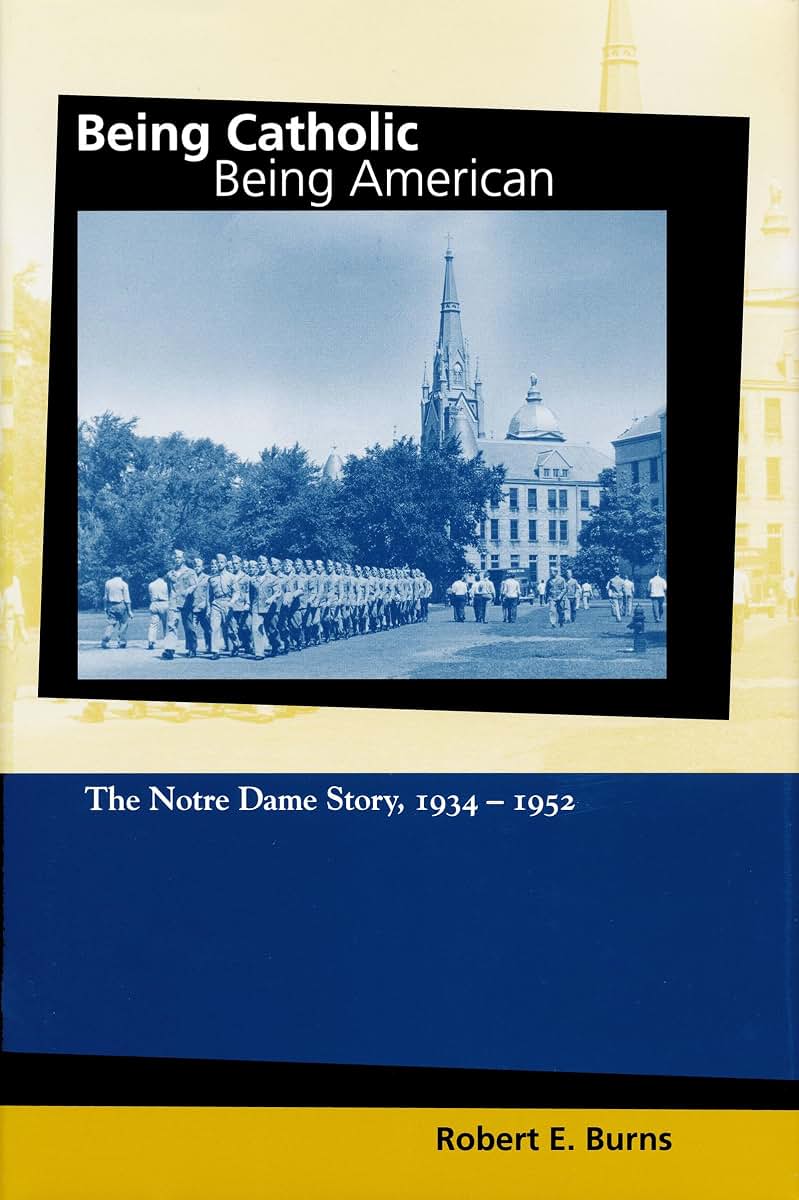 Being Catholic, Being American, Volume 2: The Notre Dame Story, 1934-1952 (Mary and Tim Gray Series for the Study of Catholic Higher Education)