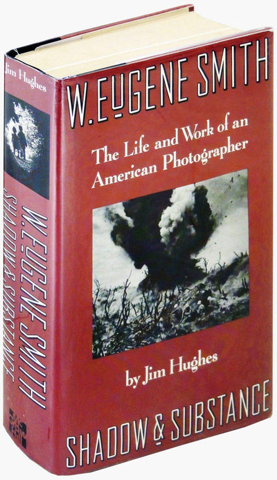 W. Eugene Smith: Shadow and Substance - The Life and Work of