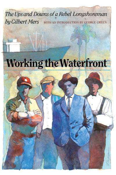 Working the Waterfront: The Ups and Downs of a Rebel Longshoreman
