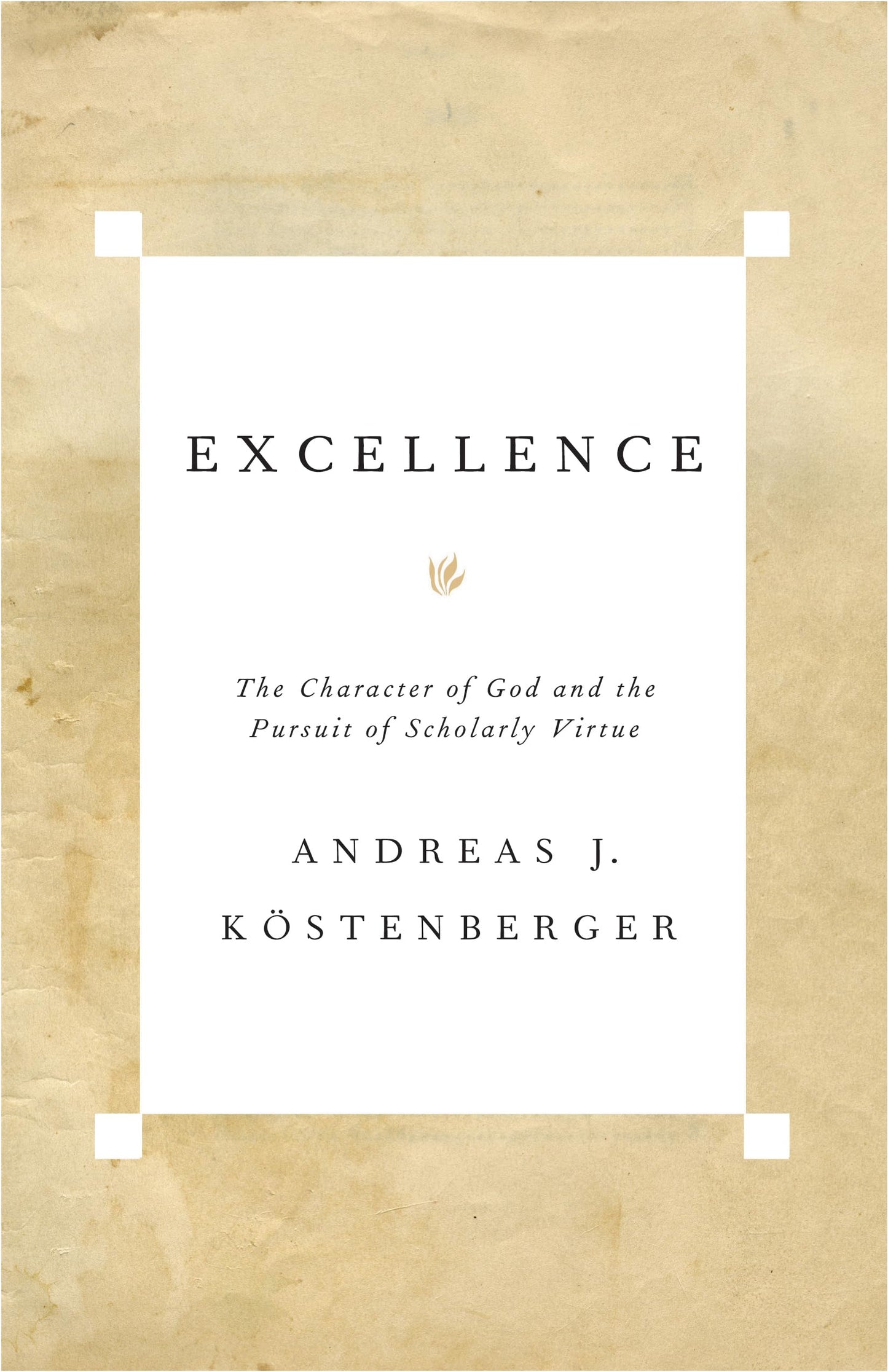 Excellence: The Character of God and the Pursuit of Scholarl