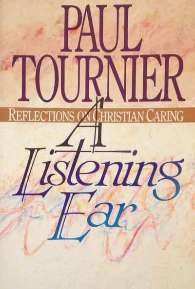 A Listening Ear: Reflections on Christian Caring by Tournier