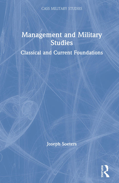 Management and Military Studies: Classical and Current Foundations (Cass Military Studies)