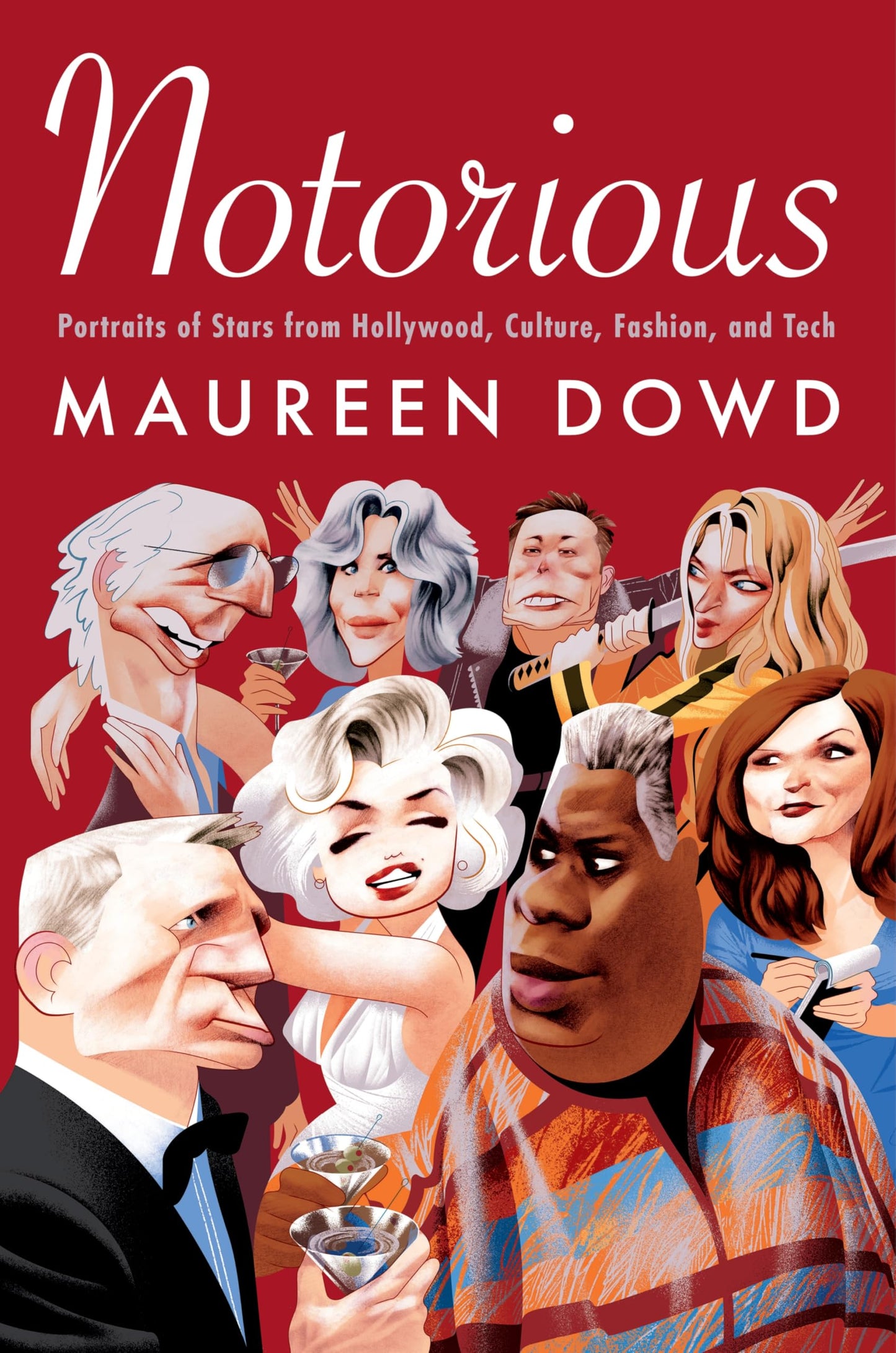 Notorious: Portraits of Stars from Hollywood, Culture, Fashion, and Tech - Gossipy Celebrity Profiles by Pulitzer Prize Winner Maureen Dowd