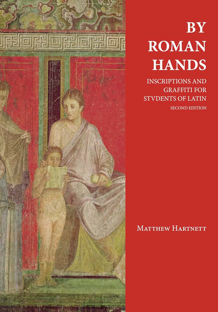 By Roman Hands: Inscriptions and Graffiti for Students of Latin (English and Latin Edition)