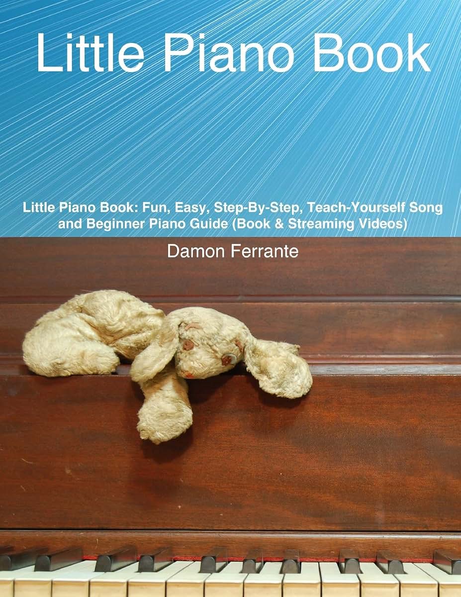 Little Piano Book: Fun, Easy, Step-By-Step, Teach-Yourself Song and Beginner Piano Guide (Book & Streaming Videos)