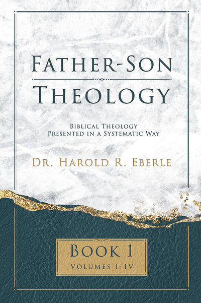 Father-Son Theology, Book 1: Biblical Theology Presented in a Systematic Way