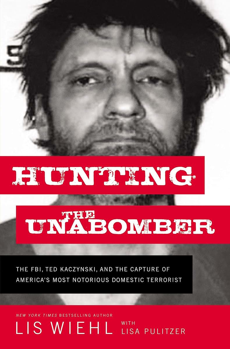 Hunting the Unabomber: The FBI, Ted Kaczynski, and the Capture of Americas Most Notorious Domestic Terrorist