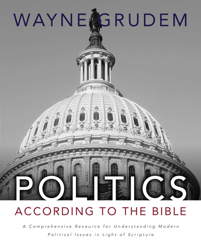 Politics - According to the Bible: A Comprehensive Resource