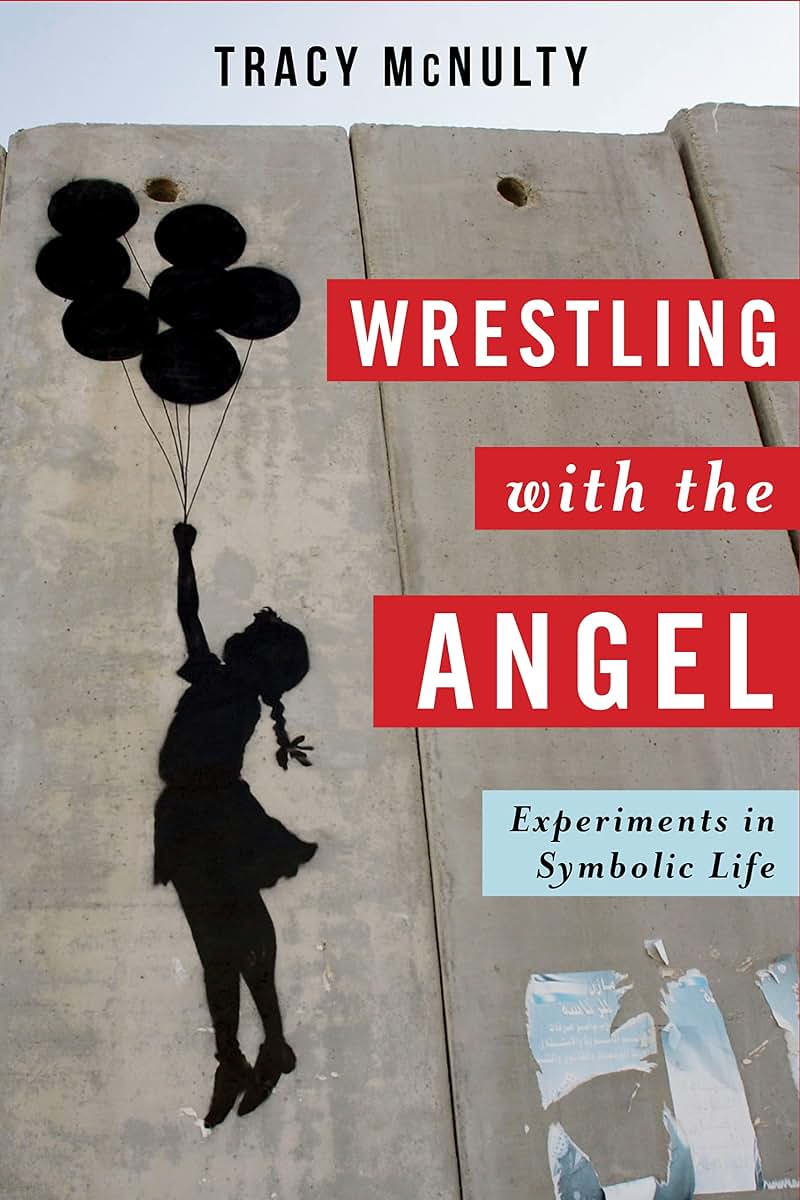 Wrestling with the Angel: Experiments in Symbolic Life (Insurrections: Critical Studies in Religion, Politics, and Culture)